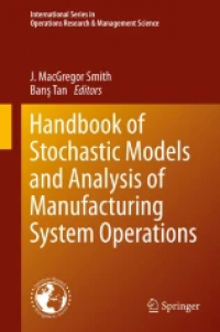 Handbook of Stochastic Models and Analysis of Manufacturing System Operations