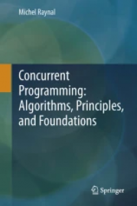 Concurrent Programming: Algorithms, Principles, and Foundations