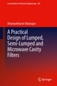 A Practical Design of Lumped, Semi-lumped & Microwave Cavity Filters