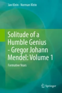 Solitude of a Humble Genius - Gregor Johann Mendel: Volume 1