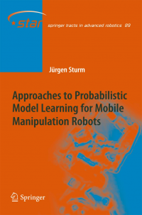 Approaches to Probabilistic Model Learning for Mobile Manipulation Robots