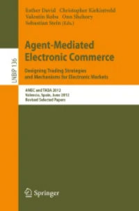 Agent-Mediated Electronic Commerce. Designing Trading Strategies and Mechanisms for Electronic Markets