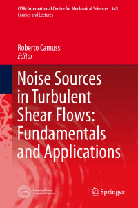 Noise Sources in Turbulent Shear Flows: Fundamentals and Applications