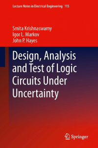 Design, Analysis and Test of Logic Circuits Under Uncertainty